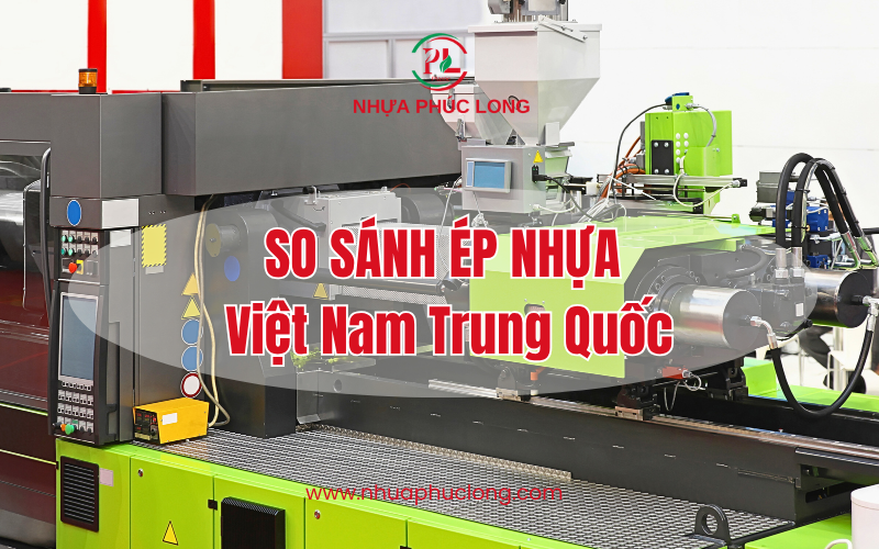 so sánh ép nhựa Việt Nam Trung Quốc